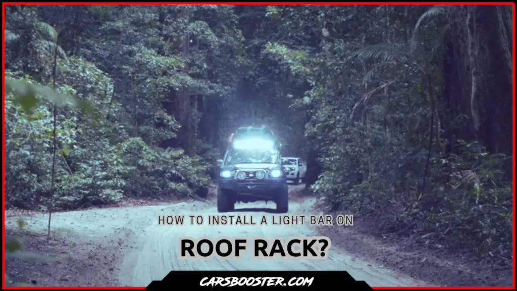 How To Install A Light Bar On Roof Rack? Transform Your Offroad